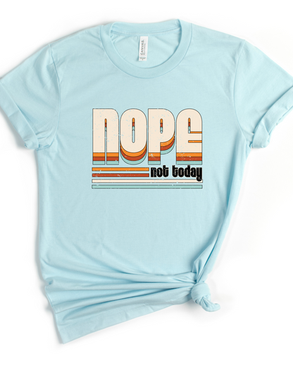 NOPE NOT TODAY TEE (BELLA CANVAS)