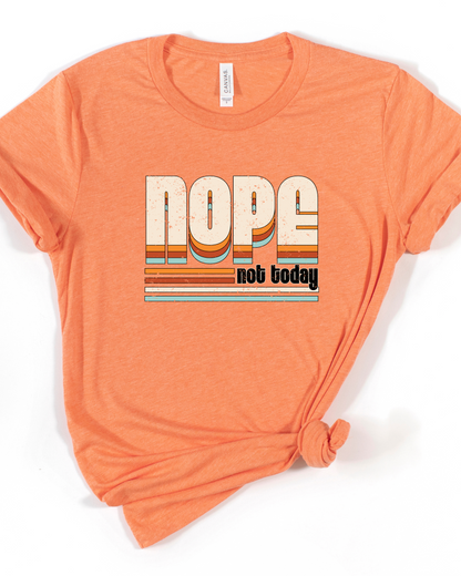 NOPE NOT TODAY TEE (BELLA CANVAS)