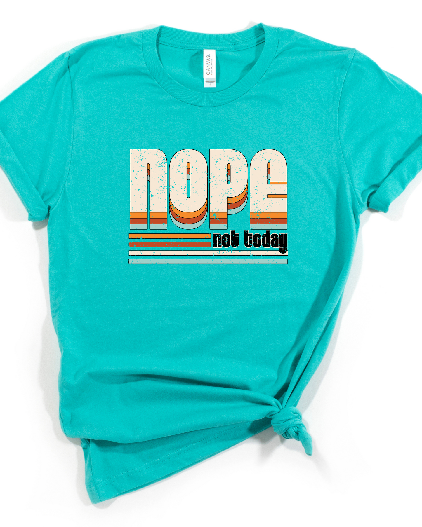 NOPE NOT TODAY TEE (BELLA CANVAS)